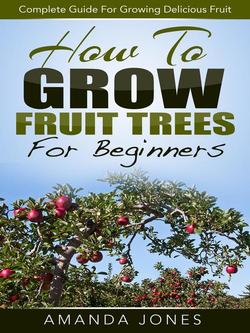 Title details for How to Grow Fruit Trees For Beginners by Amanda Jones - Available